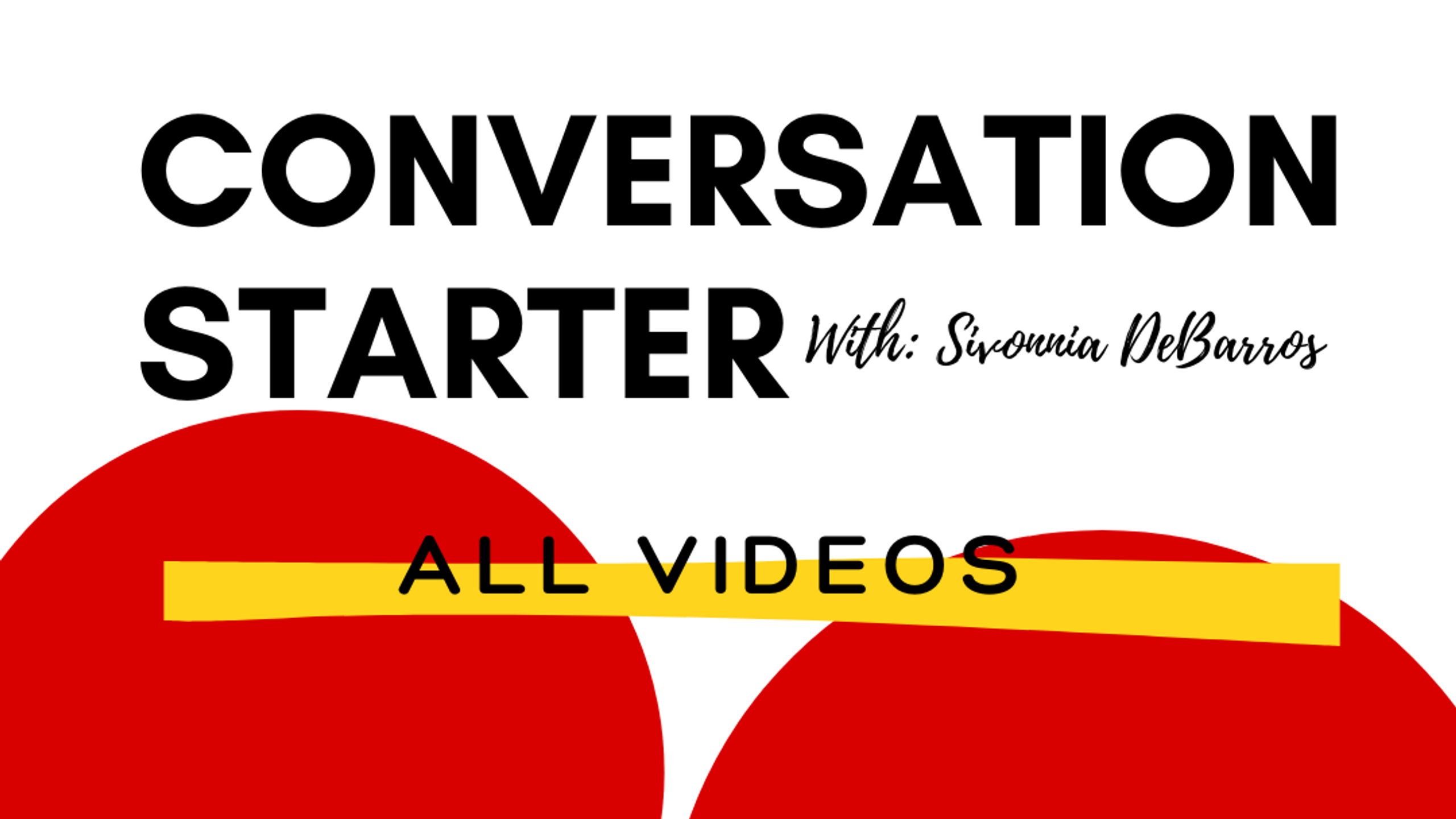 Conversation Starter: Watch All Videos